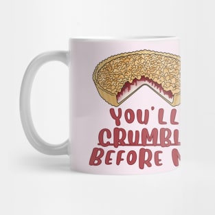 Desserts - You'll crumble before me Mug